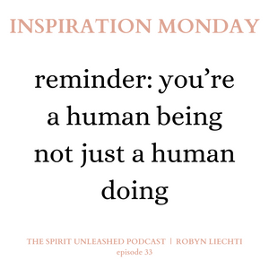 33 | Reminder: You're A Human Being Not Just A Human Doing