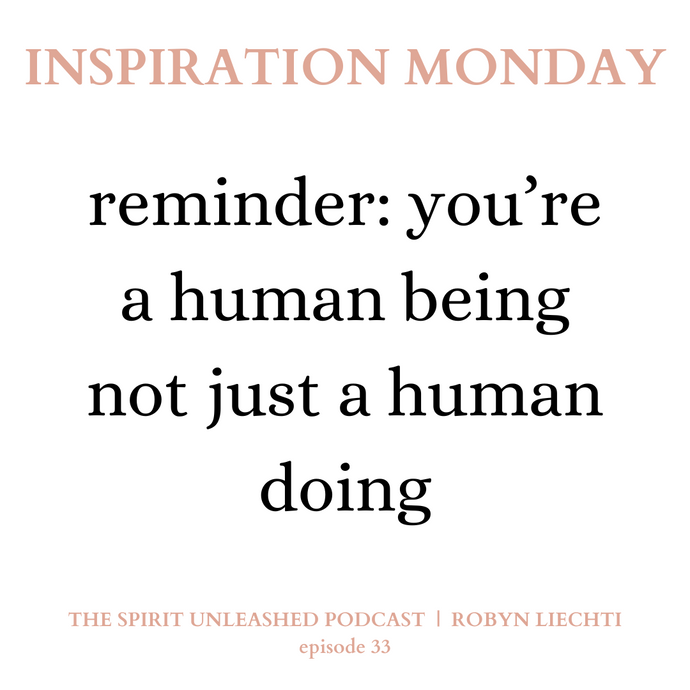 33 | Reminder: You're A Human Being Not Just A Human Doing