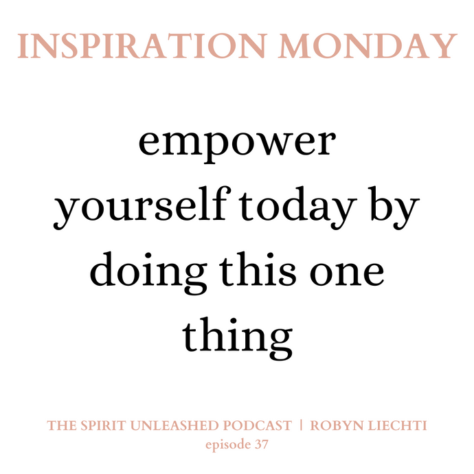 37 | Empower Yourself Today By Doing This One Thing