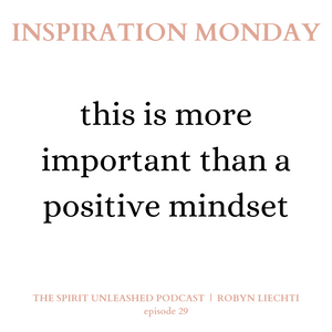 29 | This Is More Important Than A Positive Mindset