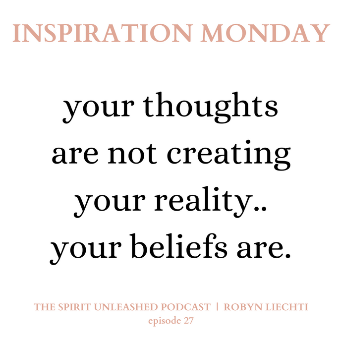 27 | Your Thoughts Are Not Creating Your Reality.. Your Beliefs Are